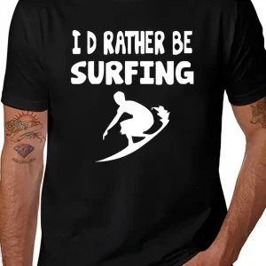 Id Rather Be Surfing Print Men's T-Shirt Cotton Tees Funny T-shirt Summer Clothing Sports Tops Men Oversize Shirt